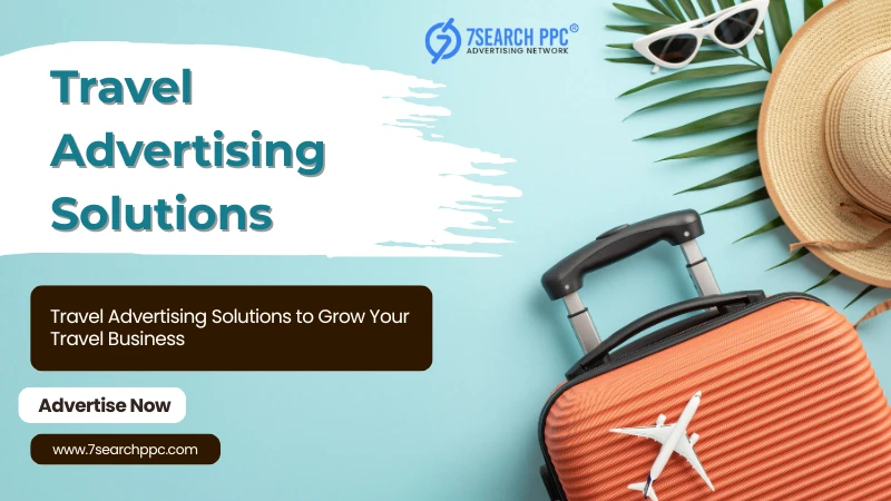 Powerful Travel Advertising Ideas to Drive Business Growth