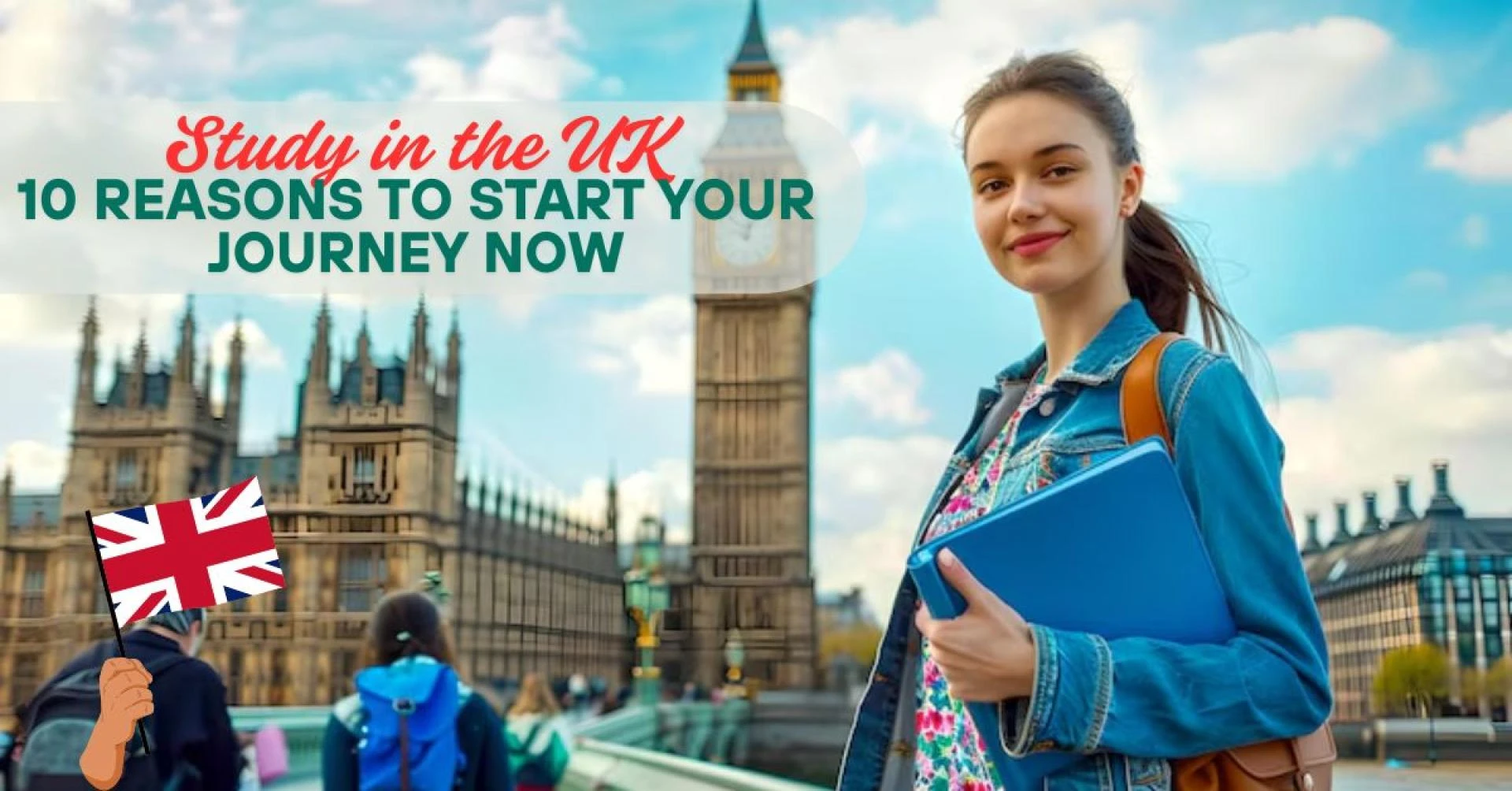 Study in the UK: 10 Reasons to Start Your Journey Now