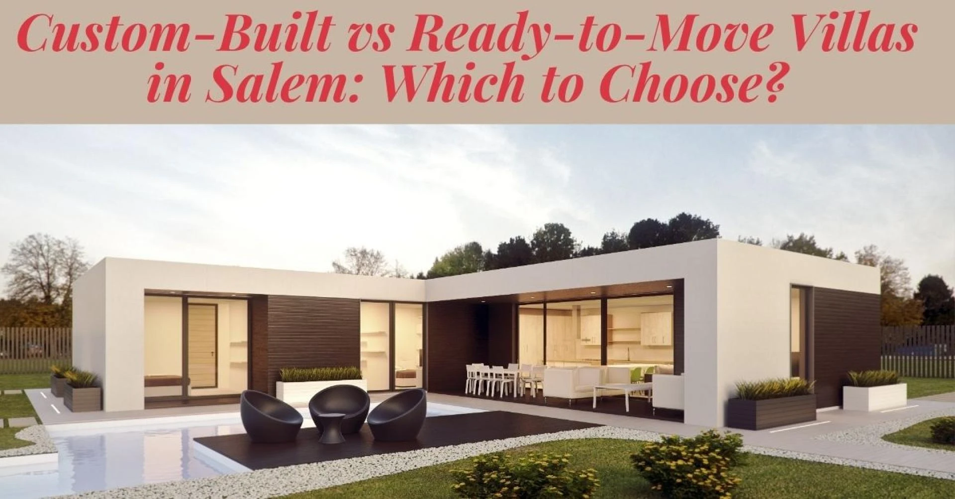 Custom-Built vs Ready-to-Move Villas in Salem: Which to Choose?