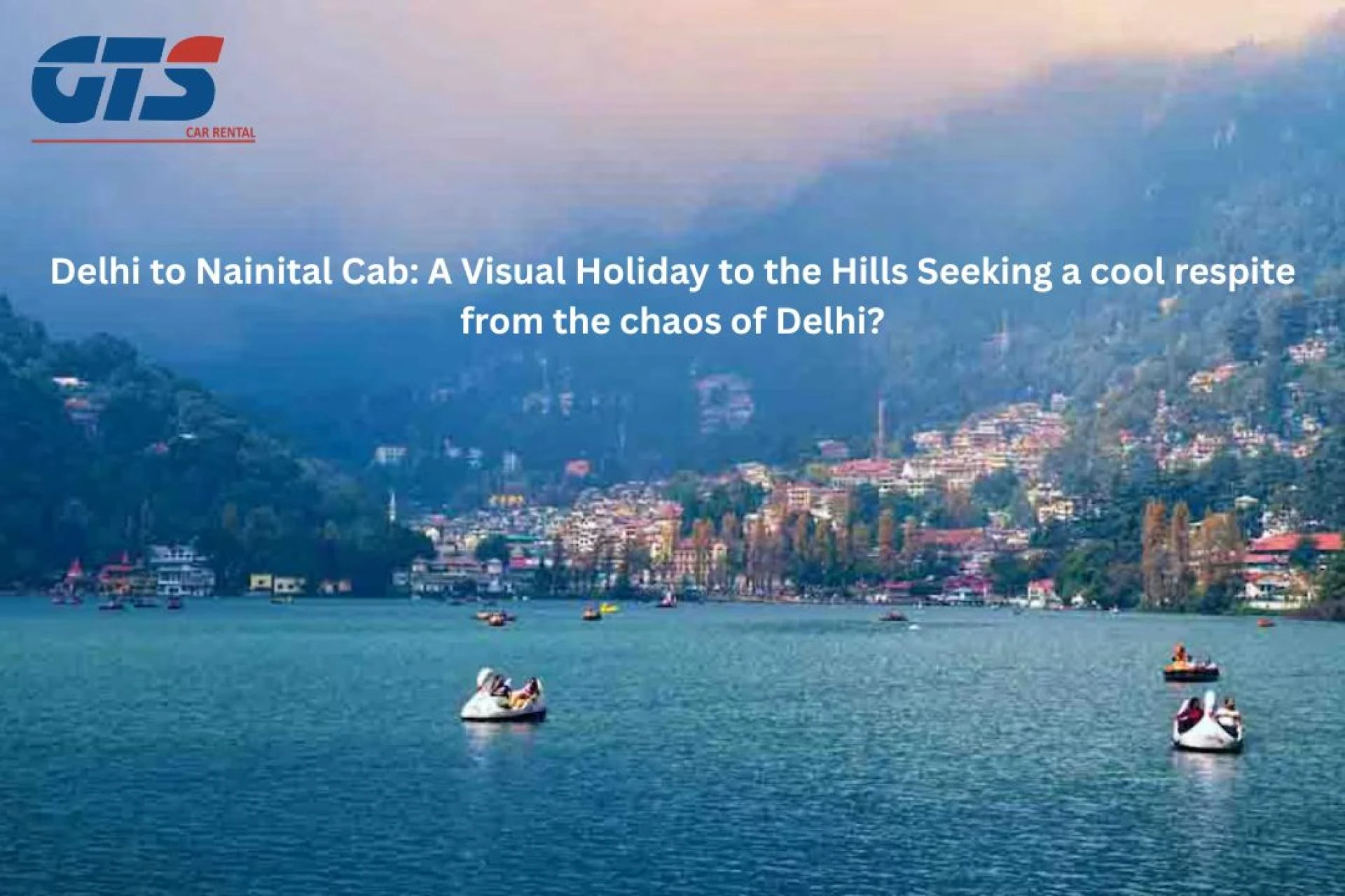 Delhi to Nainital Cab: A Visual Holiday to the Hills Seeking a cool respite from the chaos of Delhi?