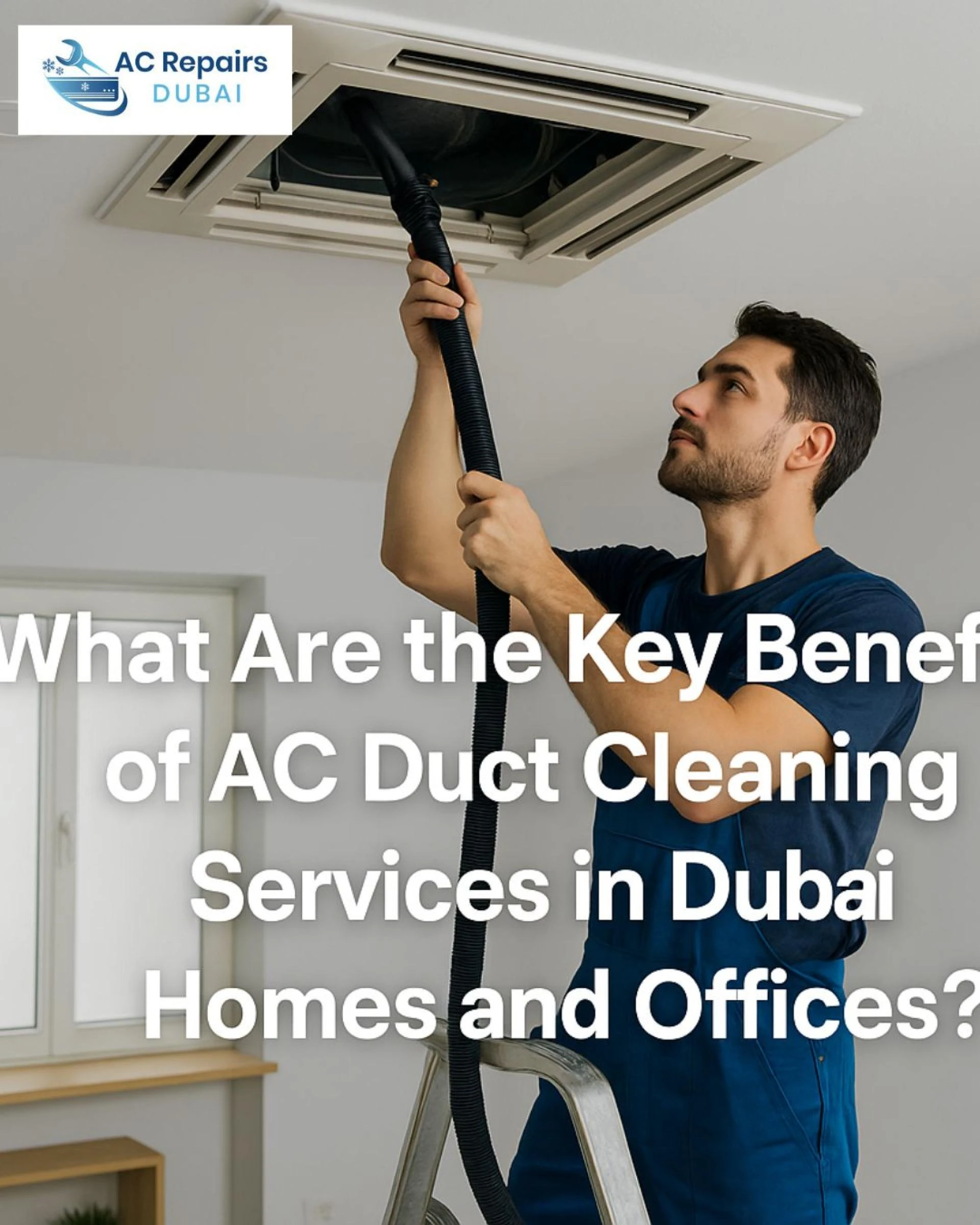 What Are the Key Benefits of AC Duct Cleaning Services in Dubai Homes and Offices?
