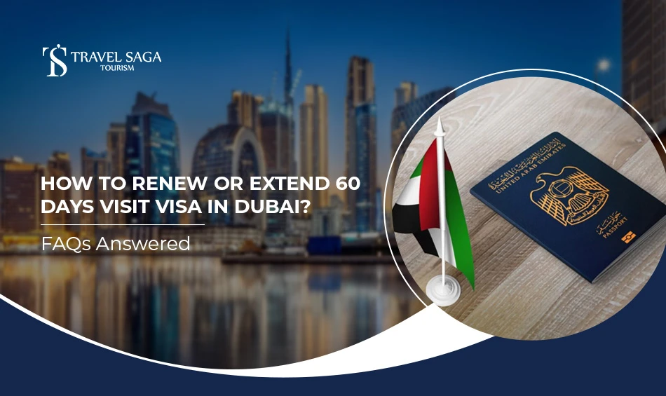 How to Renew or Extend 60 Days Visit Visa in Dubai? FAQs Answered