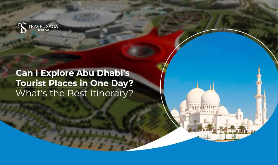 Can I Explore Abu Dhabi's Tourist Places in One Day? Whats the Best Itinerary?