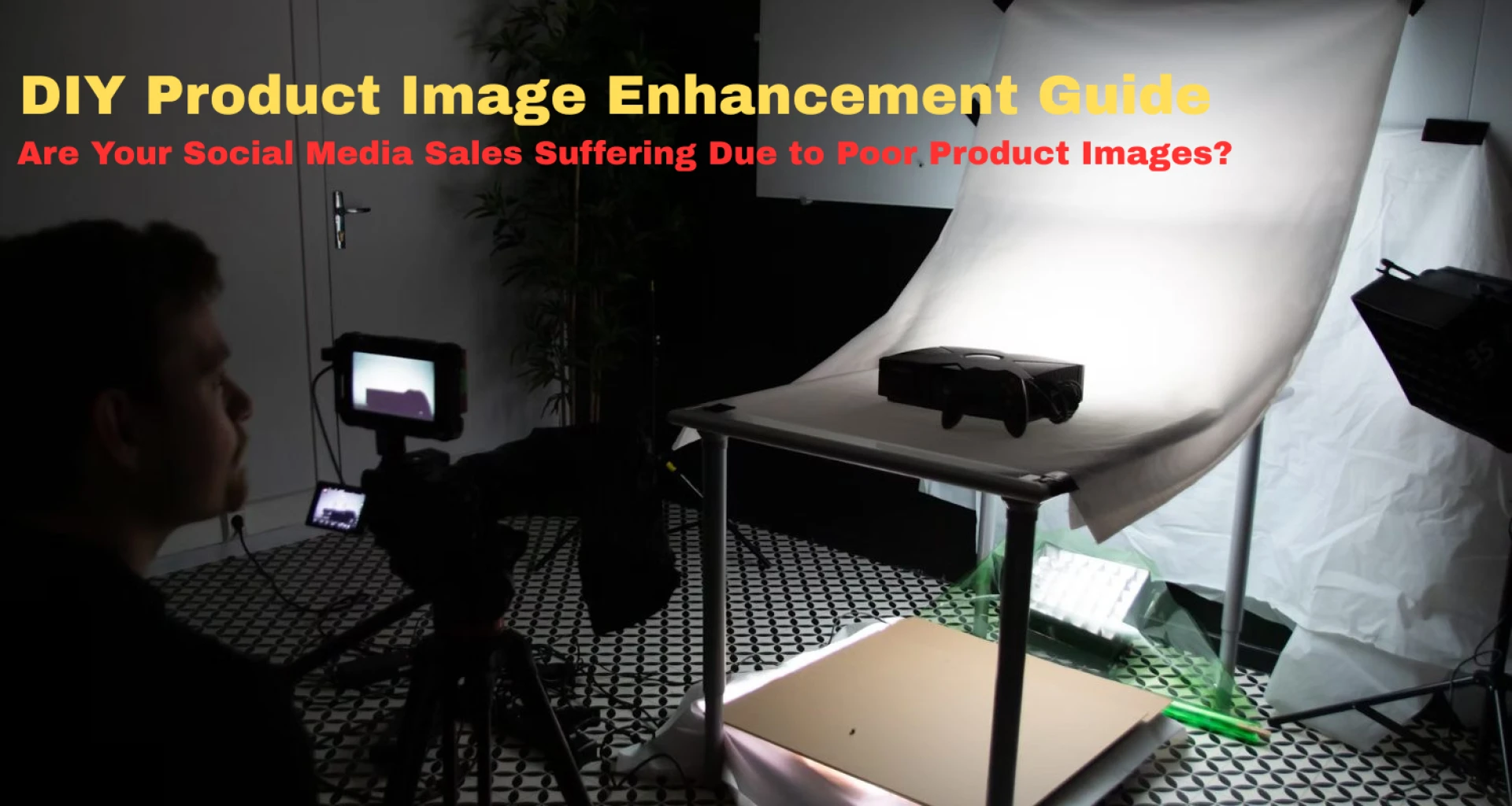 DIY Product Image Enhancement Guide: Are Your Social Media Sales Suffering Due to Poor Product Images?