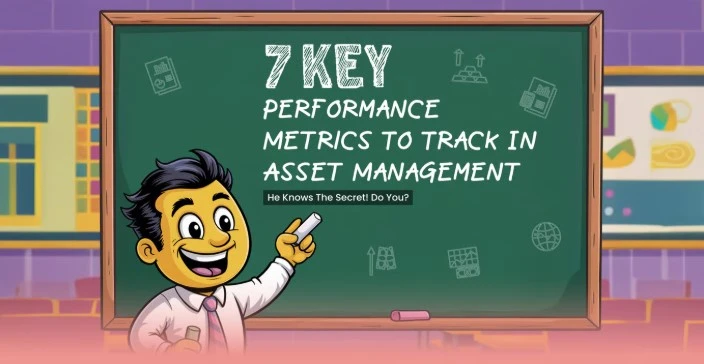 7 Key Performance Metrics To Track In Asset Management