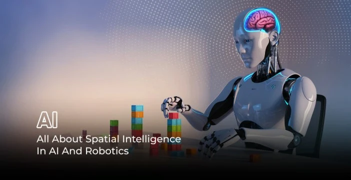 All About Spatial Intelligence In AI And Robotics