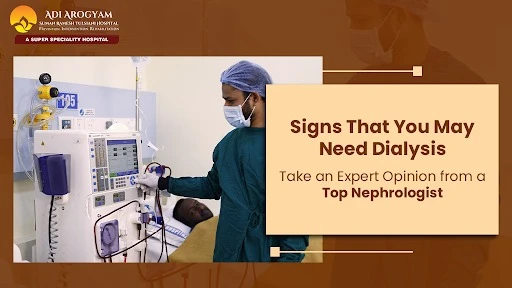 Signs That You May Need Dialysis: Take an Expert Opinion from a Top Nephrologist