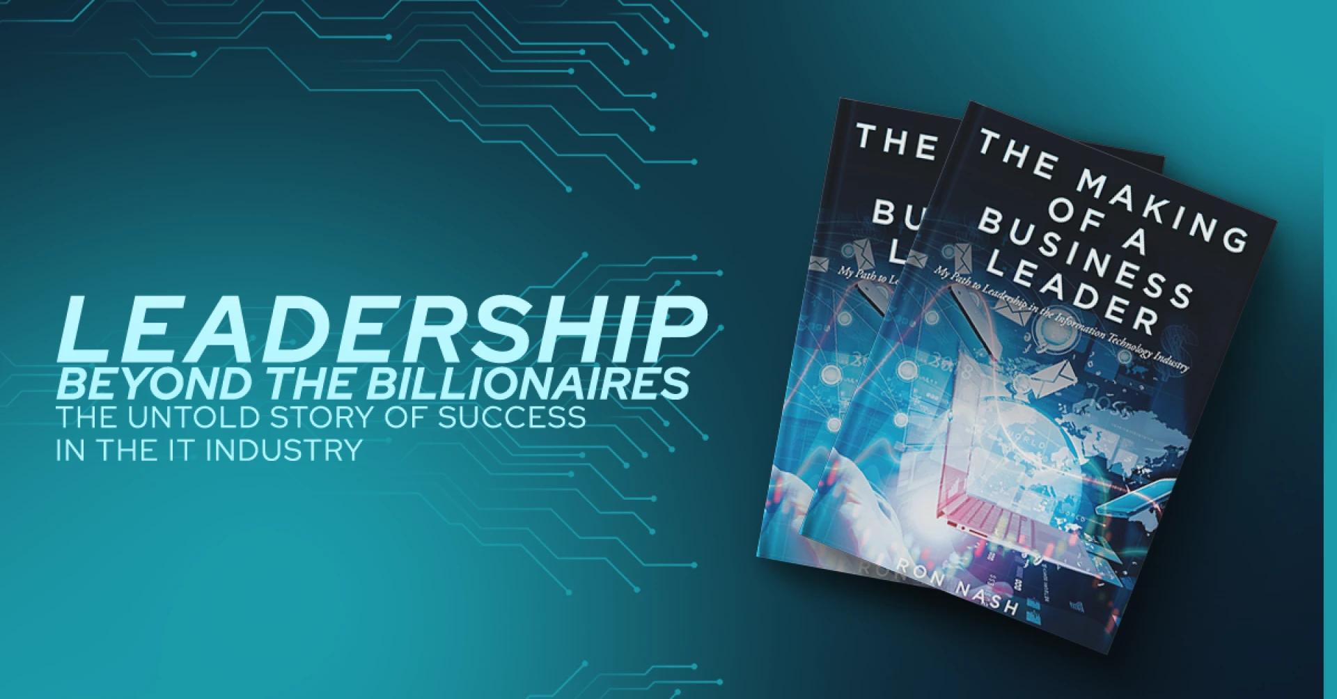 Leadership Beyond the Billionaires: The Untold Story of Success in the IT Industry