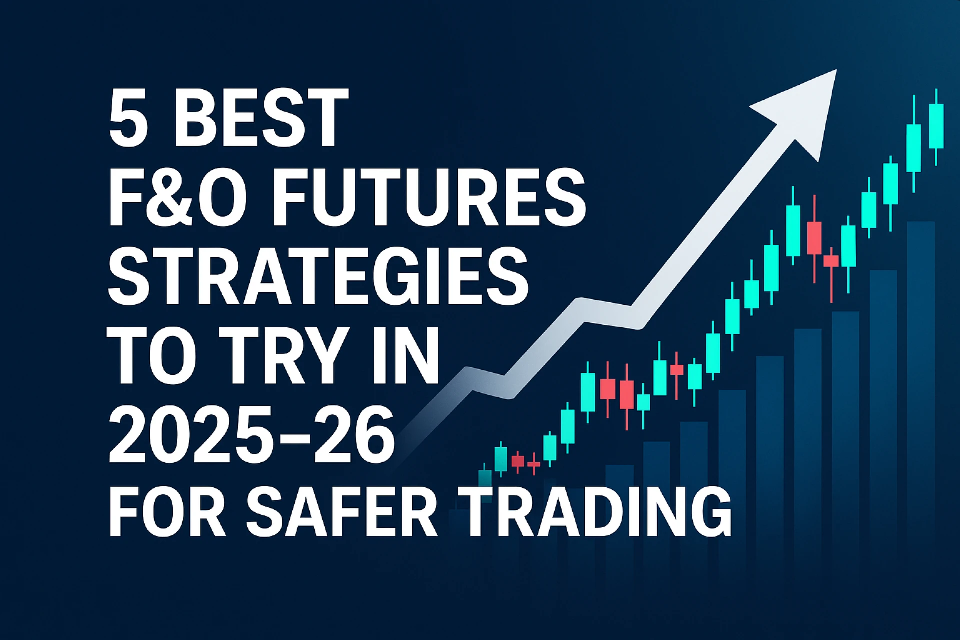 5 Best F&O Futures Strategies to Try in 2025–26 for Safer Trading