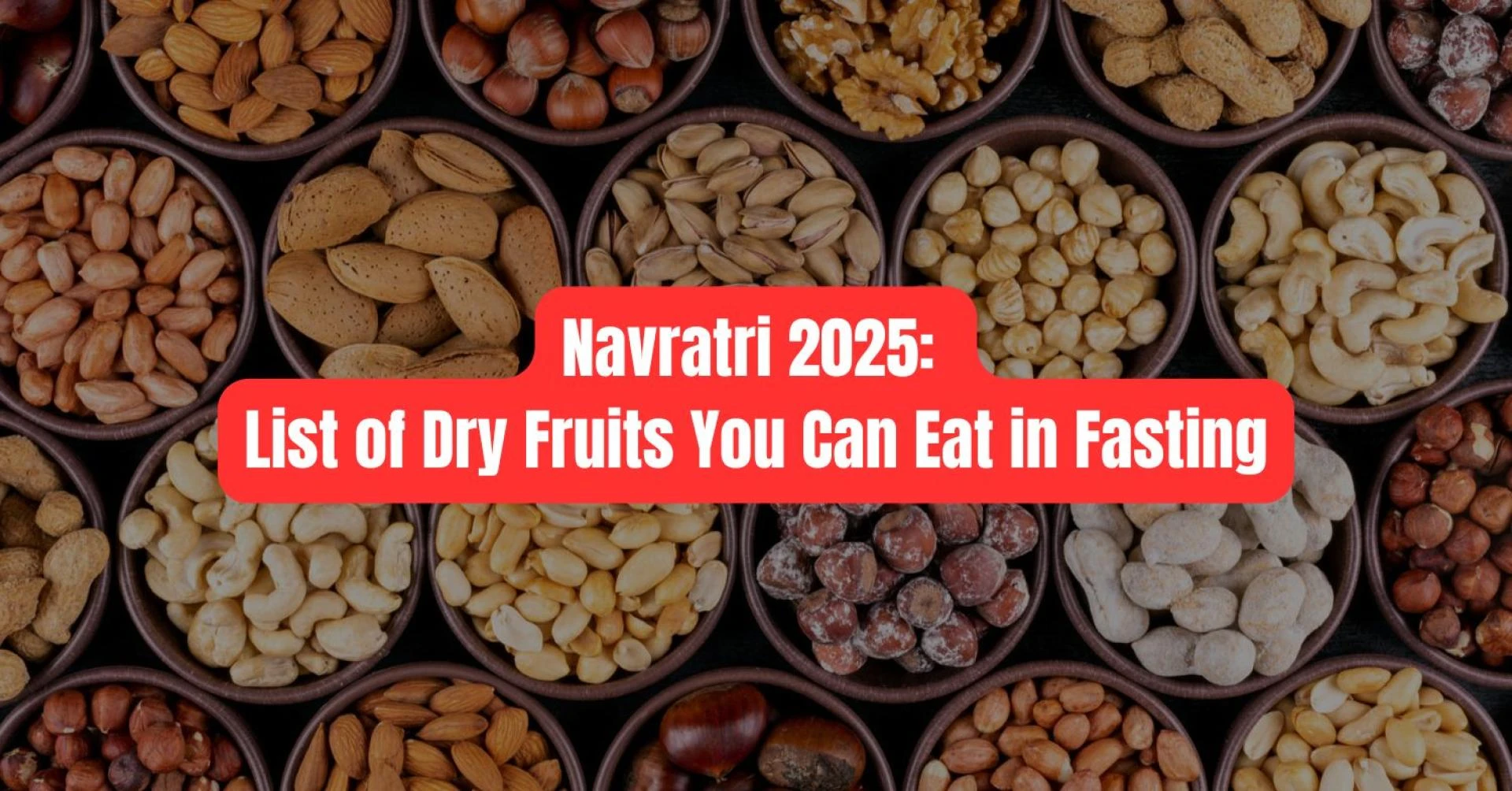 List of Dry Fruits You Can Eat During Navratri Fast (Detailed Guide)