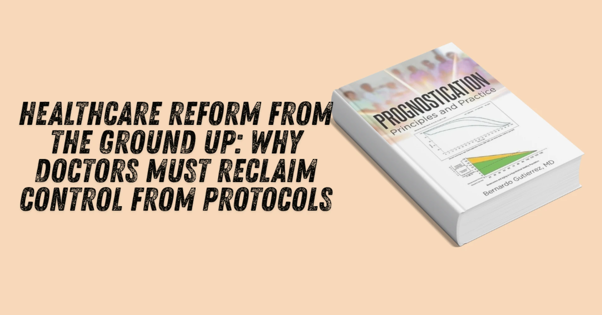 Healthcare Reform from the Ground Up: Why Doctors Must Reclaim Control from Protocols