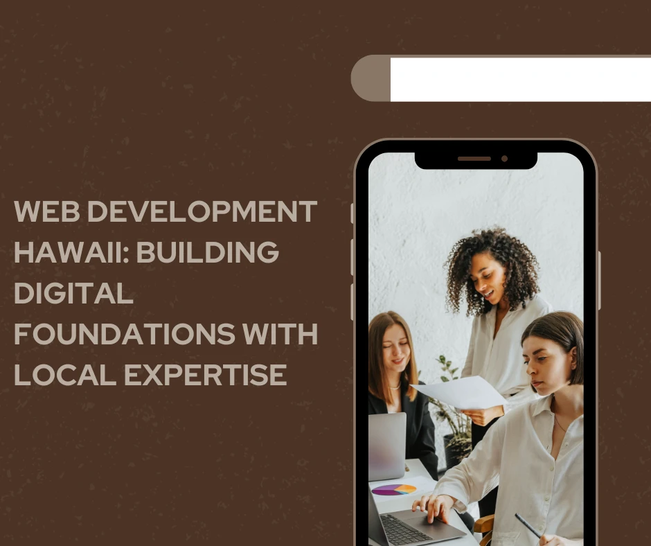 Web Development Hawaii: Building Digital Foundations with Local Expertise