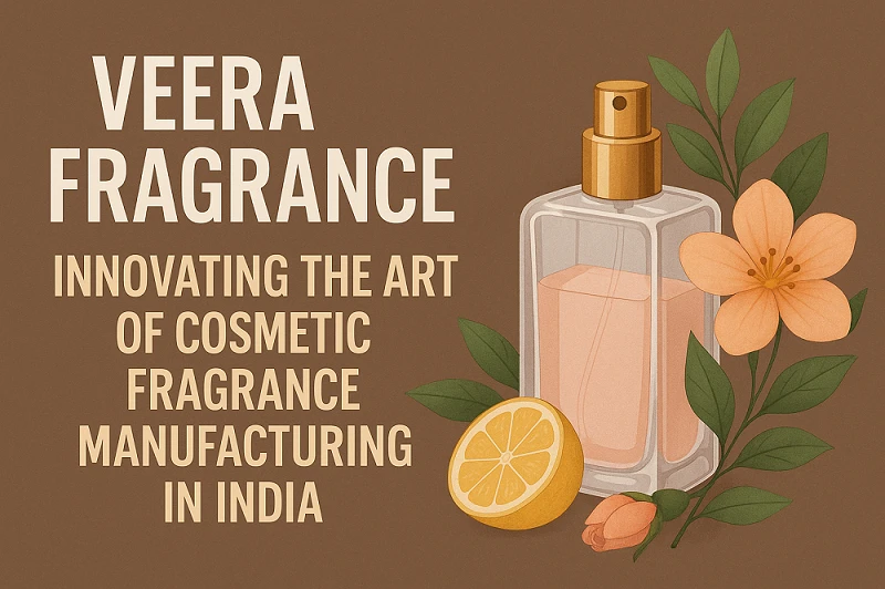 Veera Fragrance: Innovating the Art of Cosmetic Fragrance Manufacturing in India