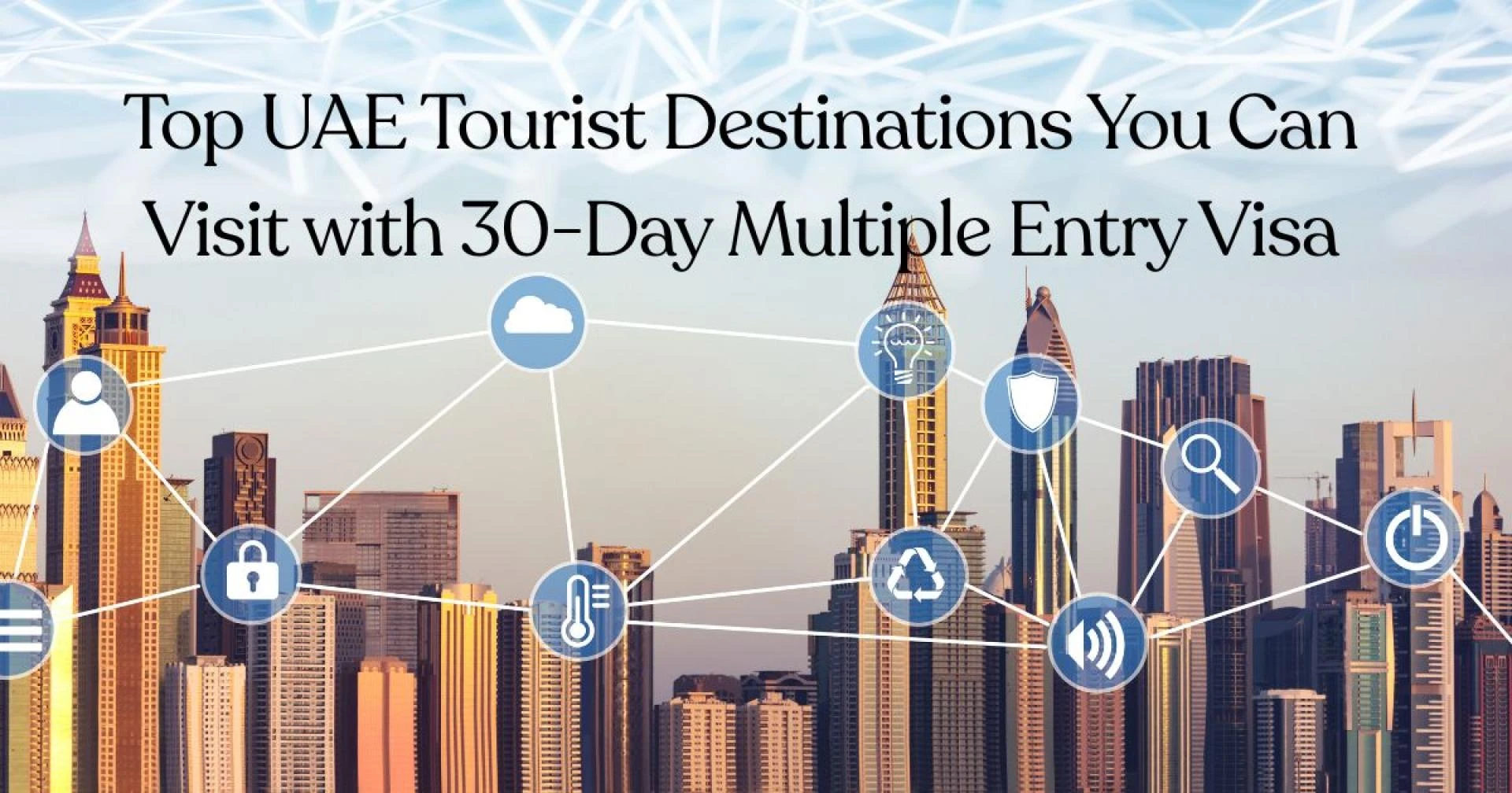 Top UAE Tourist Destinations You Can Visit with 30-Day Multiple Entry Visa