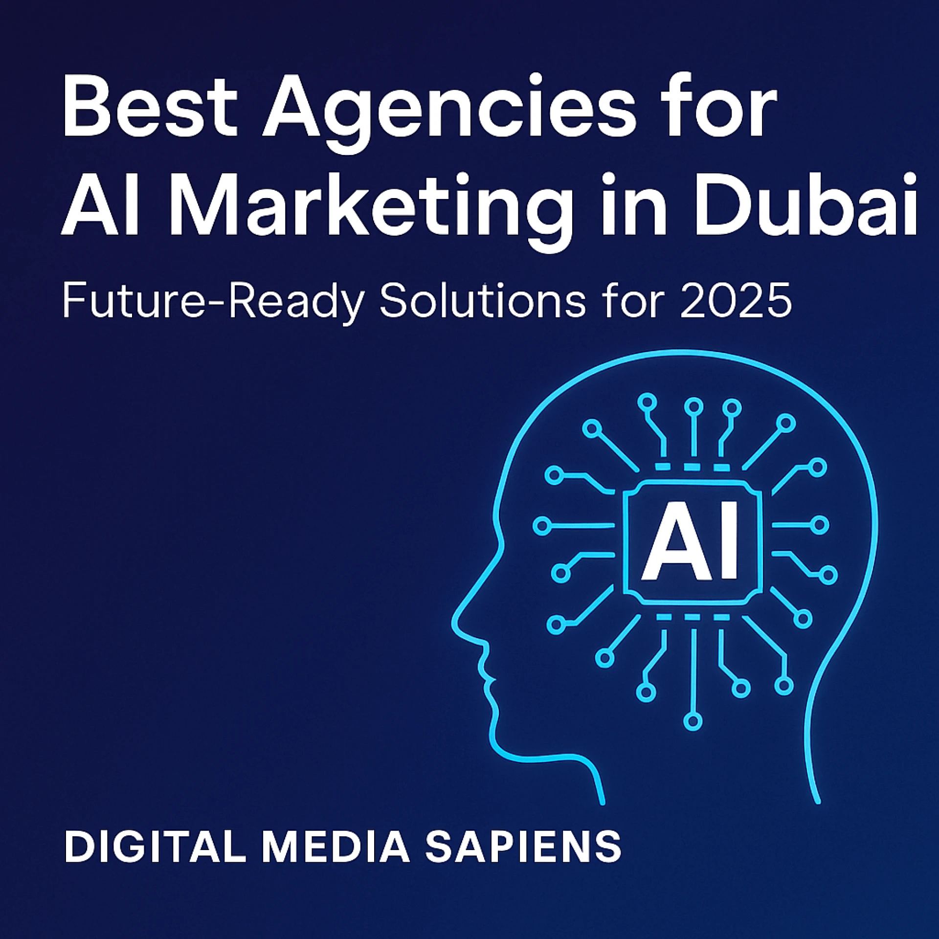 Best Agencies for AI Marketing in Dubai: Future-Ready Solutions for 2025
