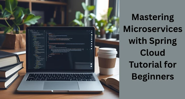 Spring Cloud Tutorial for Java Developers: Simplify Your Microservices Architecture