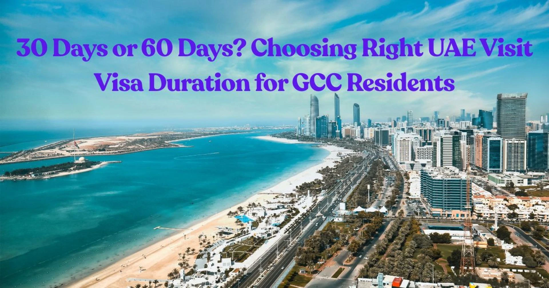 30 Days or 60 Days? Choosing Right UAE Visit Visa Duration for GCC Residents