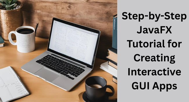JavaFX Tutorial: Learn UI Controls, Layouts, and Styling Easily