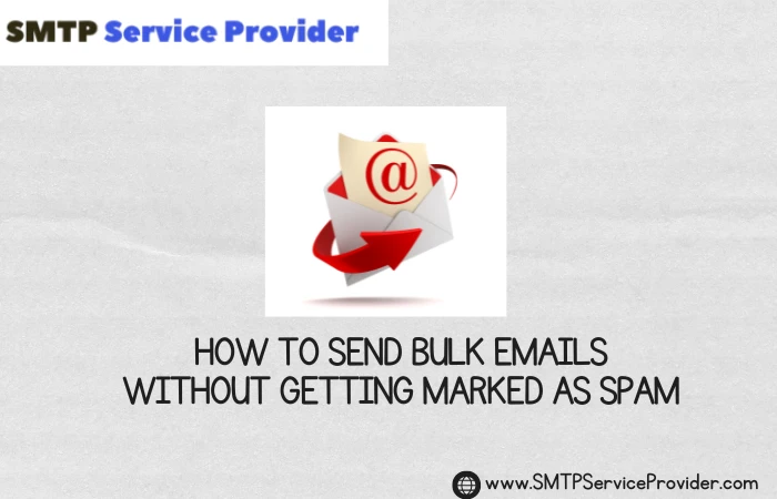 How to Send Bulk Emails Without Getting Marked as Spam