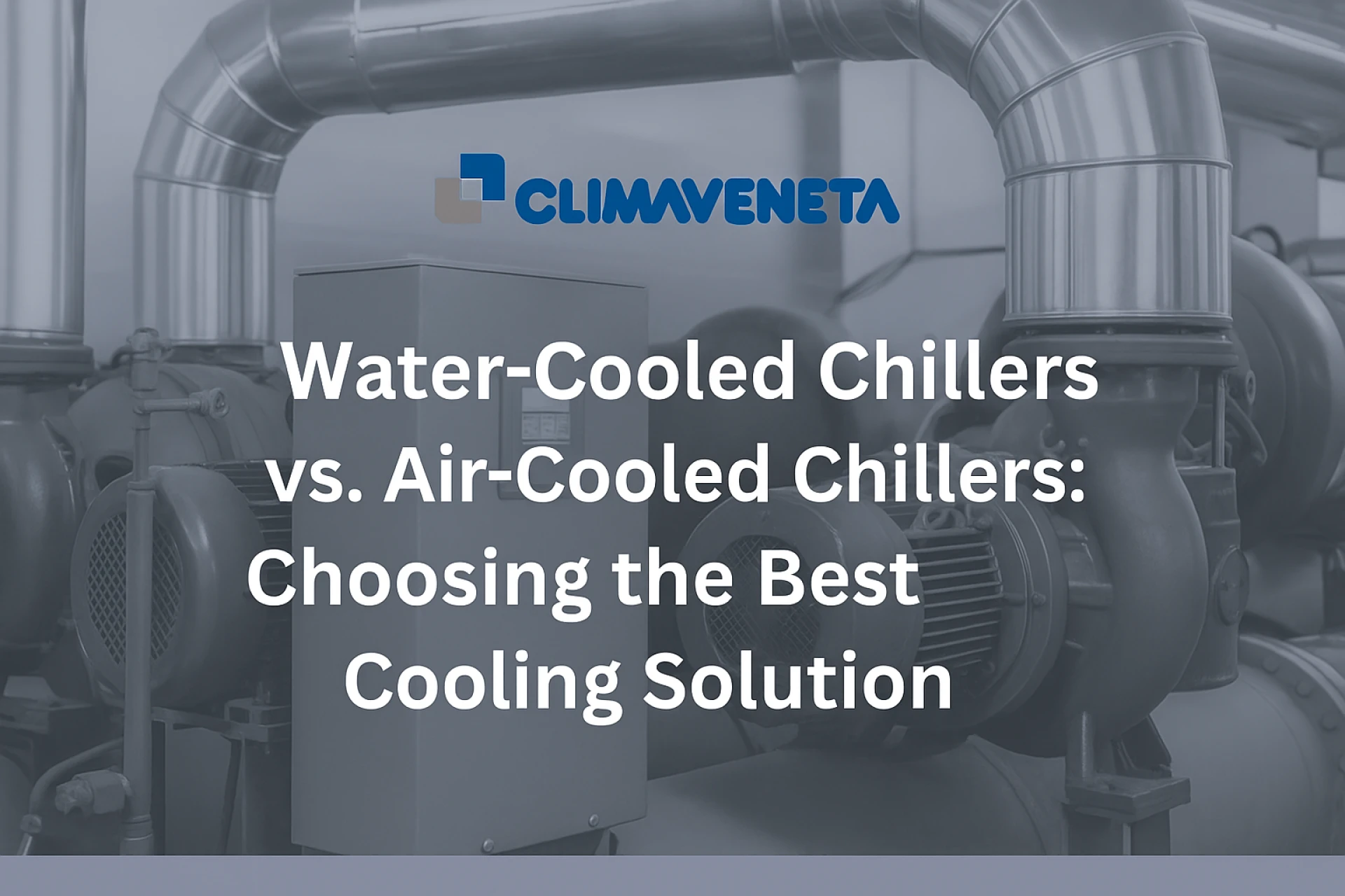 Water-Cooled Chillers vs. Air-Cooled Chillers: Choosing the Best Cooling Solution 