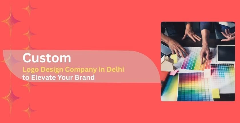 Custom Logo Design Company in Delhi to Elevate Your Brand