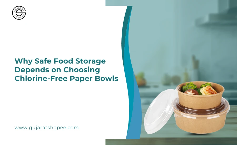 Why Safe Food Storage Depends on Choosing Chlorine-Free Paper Bowls