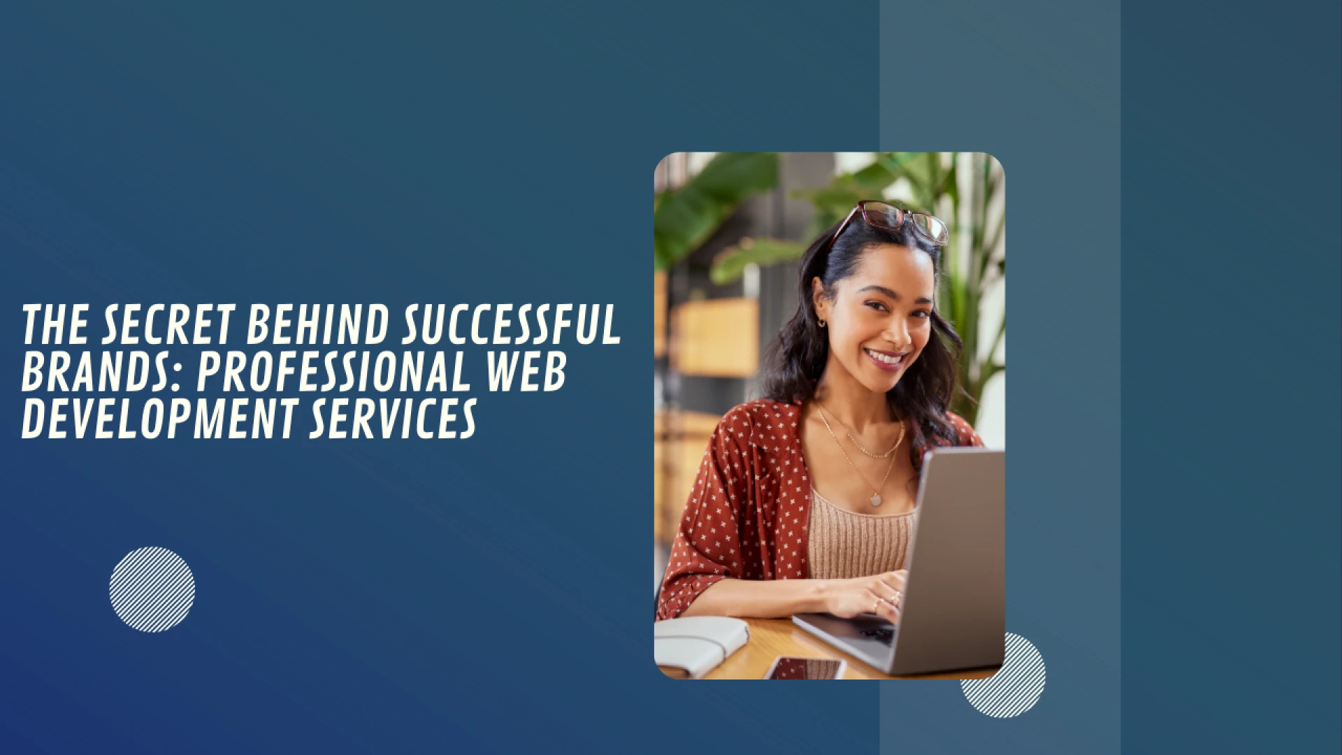 The Secret Behind Successful Brands: Professional Web Development Services
