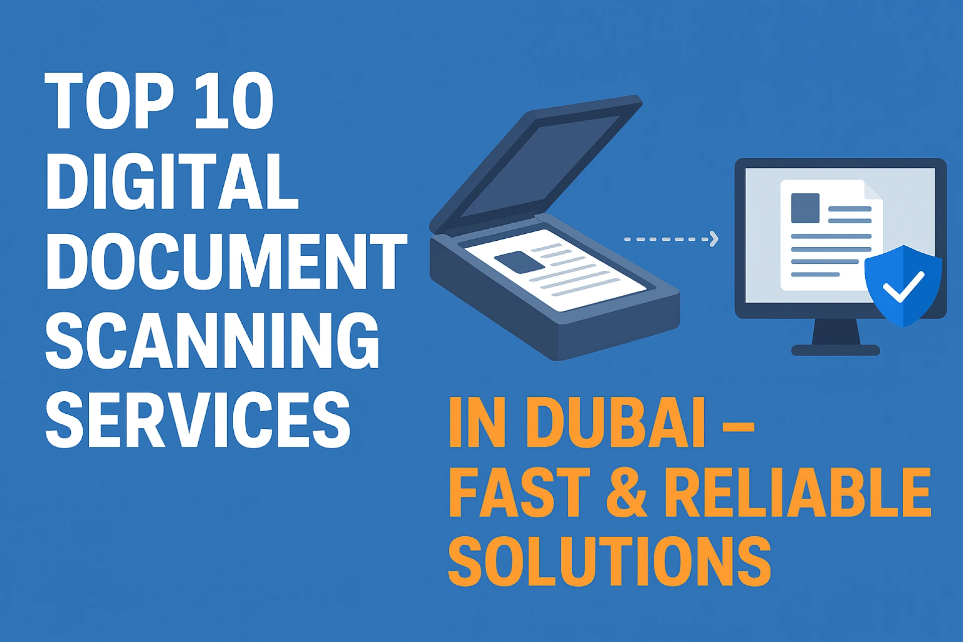 Top 10 Digital Document Scanning Services in Dubai – Fast & Reliable Solutions