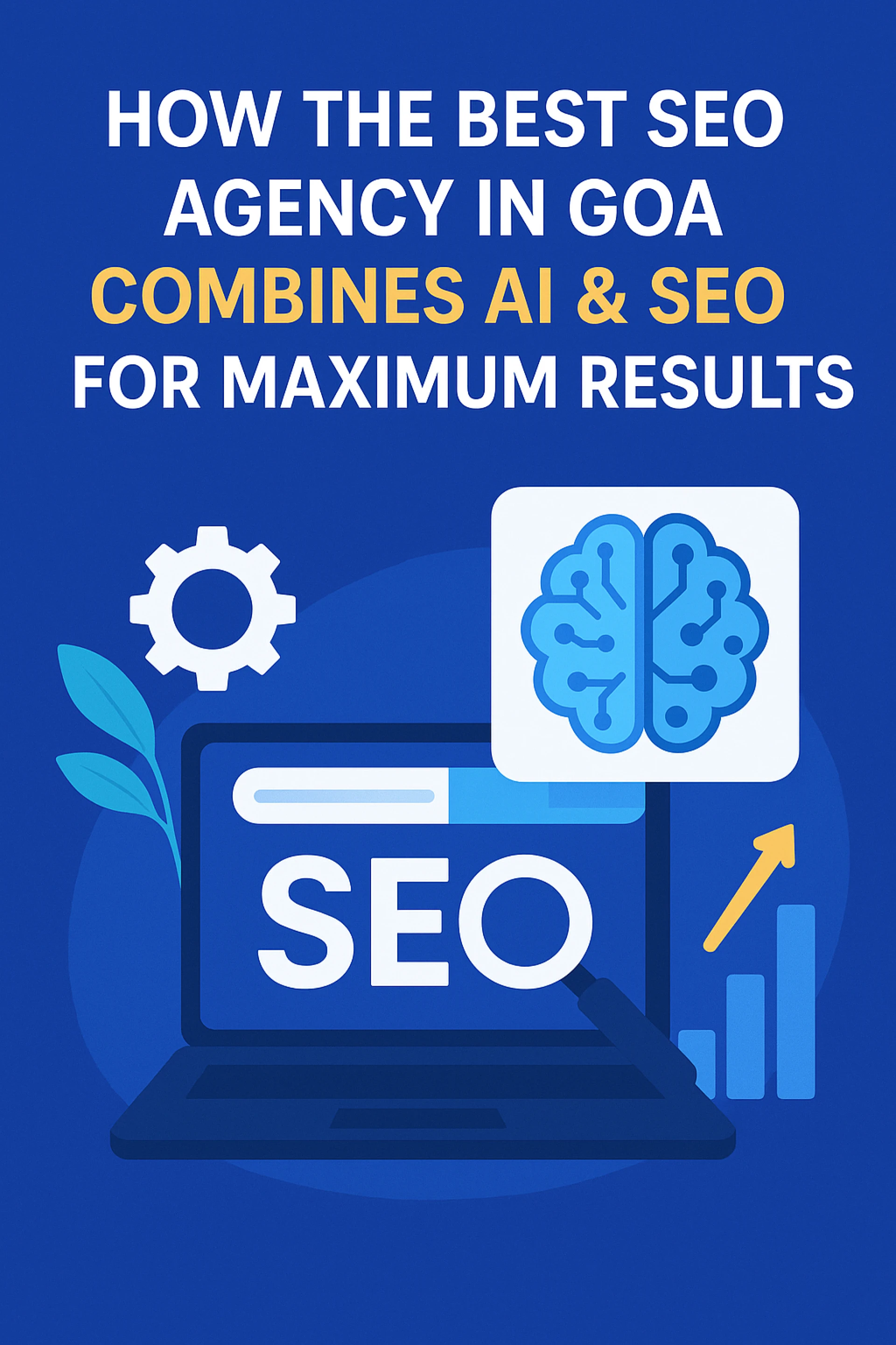 How the Best SEO Agency in Goa Combines AI & SEO for Maximum Results