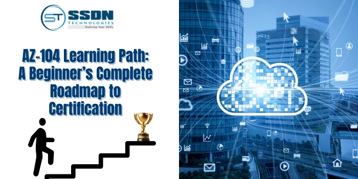 AZ-104 Learning Path: A Beginner’s Complete Roadmap to Certification