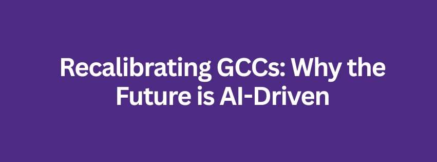 Recalibrating GCCs: Why the Future is AI-Driven