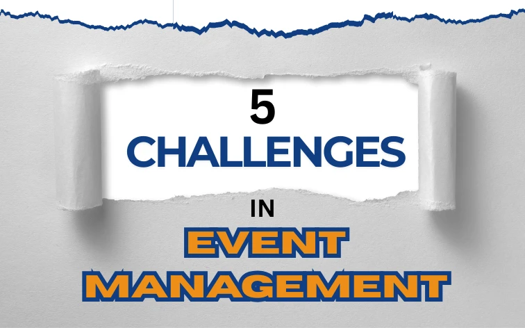 Top 5 Challenges To Overcome in Event Management
