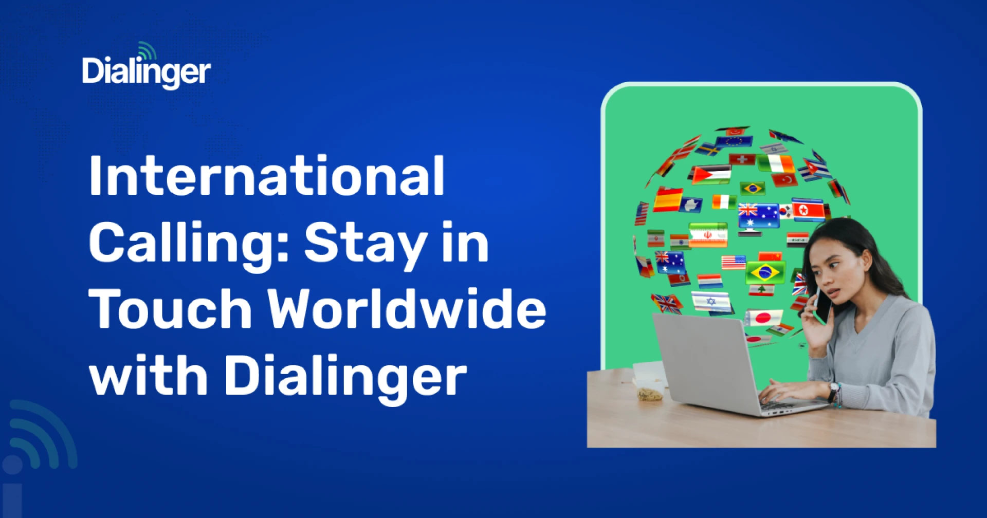 #1 International Calling: Stay in Touch Worldwide with Dialinger
