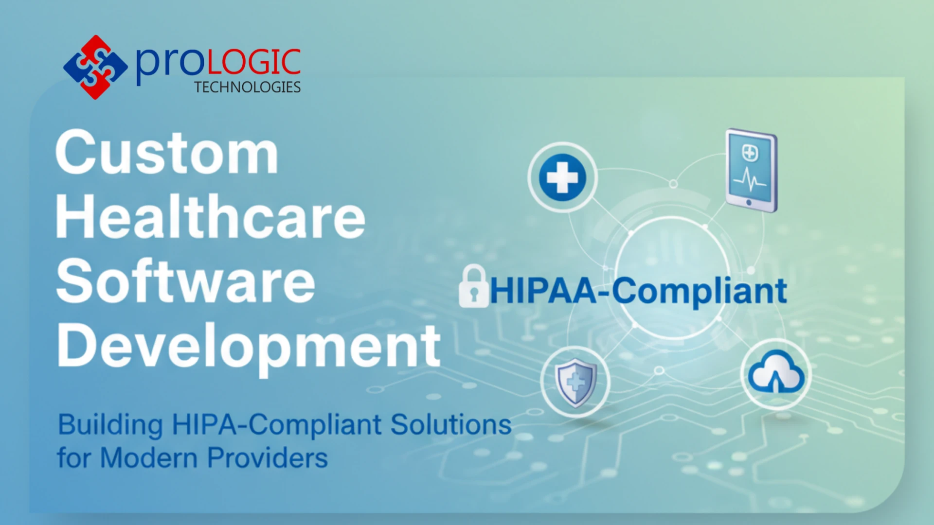 Custom Healthcare Software Development: Building HIPAA-Compliant Solutions for Modern Providers