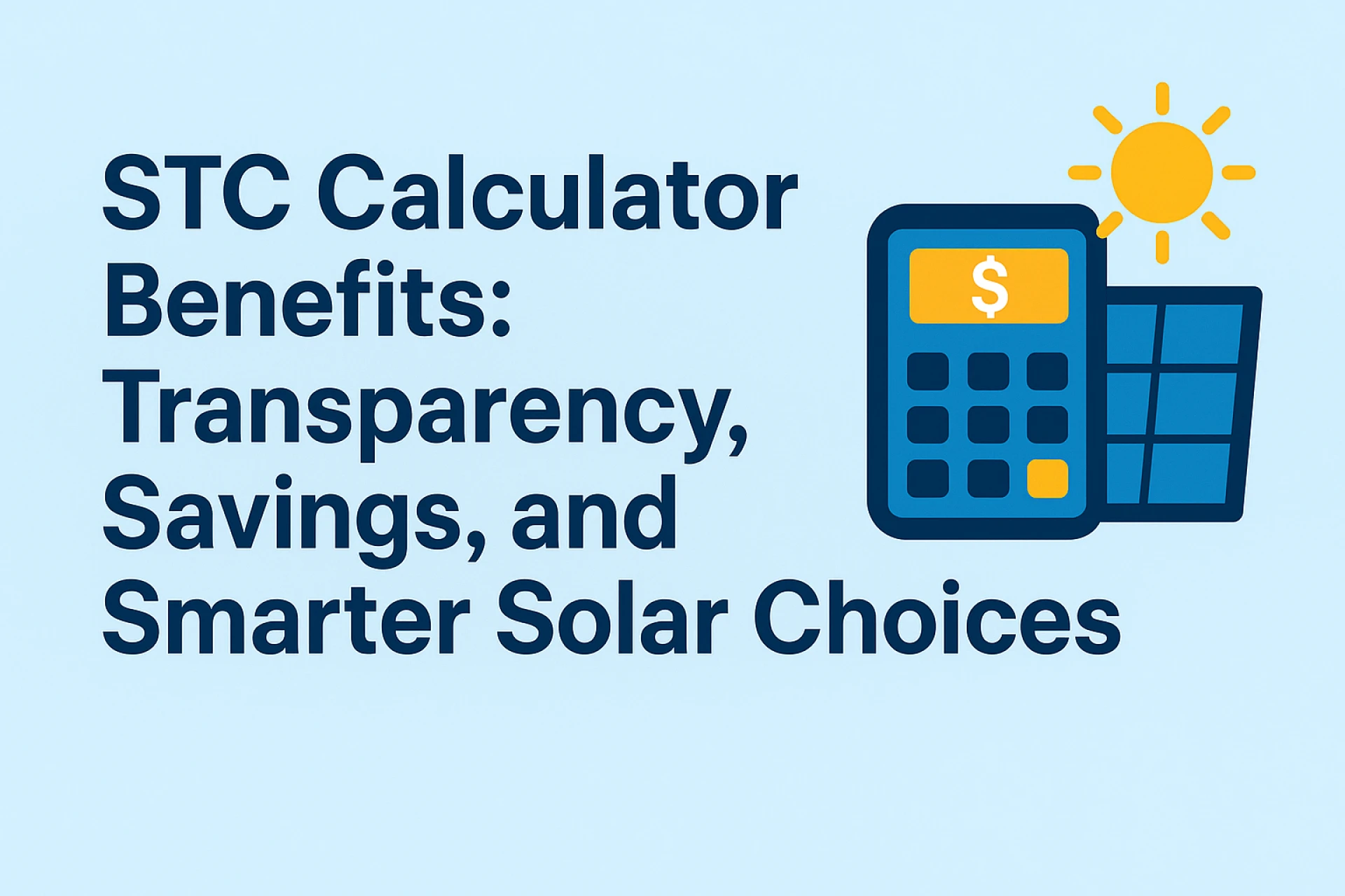 STC Calculator Benefits: Transparency, Savings, and Smarter Solar Choices