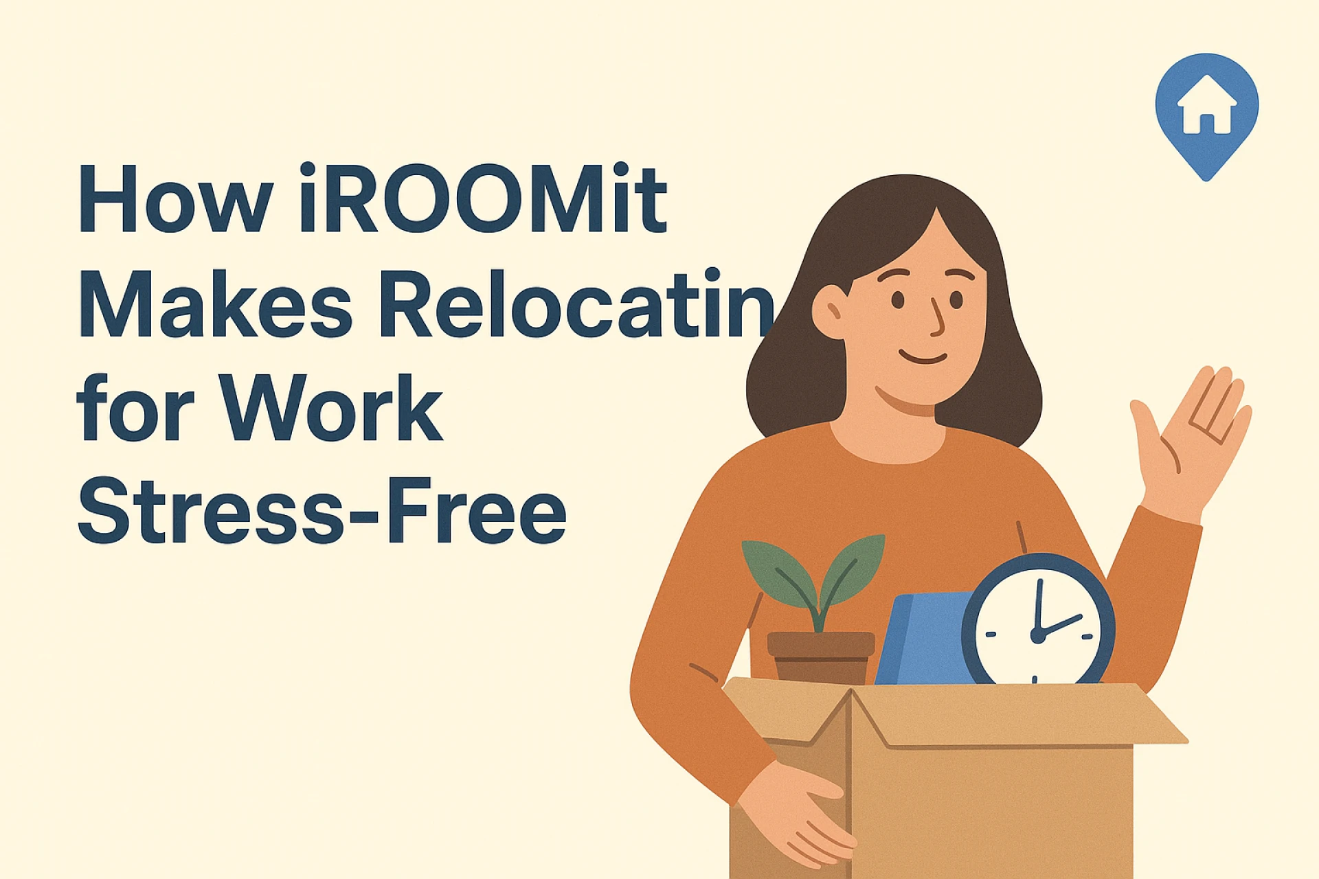 How iROOMit Makes Relocating for Work Stress-Free