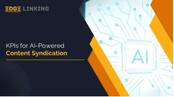 KPIs for AI-Powered Content Syndication - Edgelinking.com