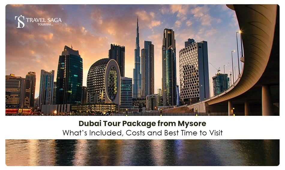 Dubai Tour Package from Mysore Whats Included, Costs and Best Time to Visit