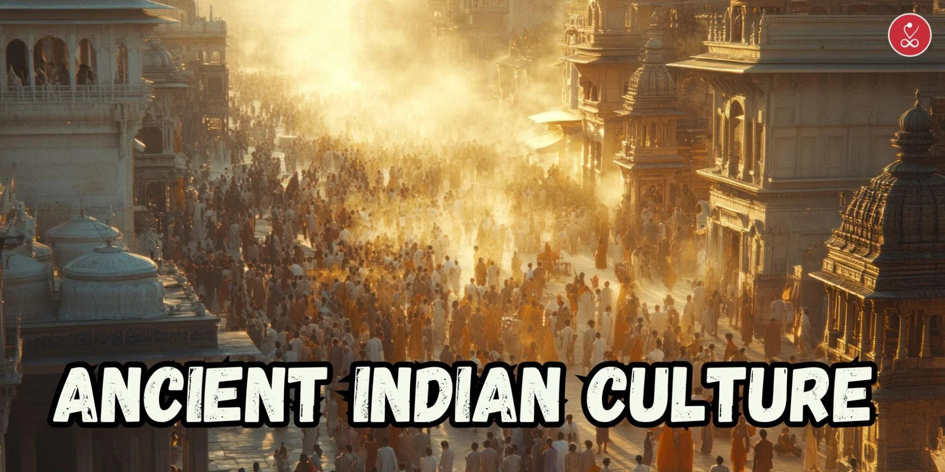 Ancient Indian Culture – A Timeless Tapestry of Wisdom, Spirituality & Tradition