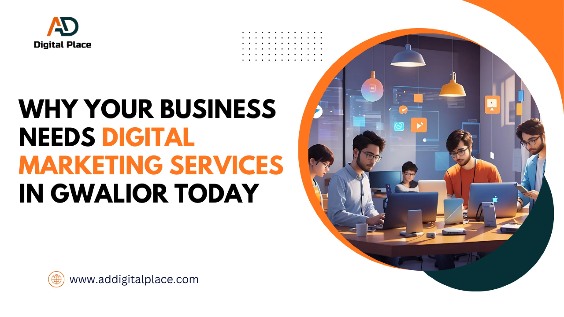 Why Your Business Needs Digital Marketing Services in Gwalior Today