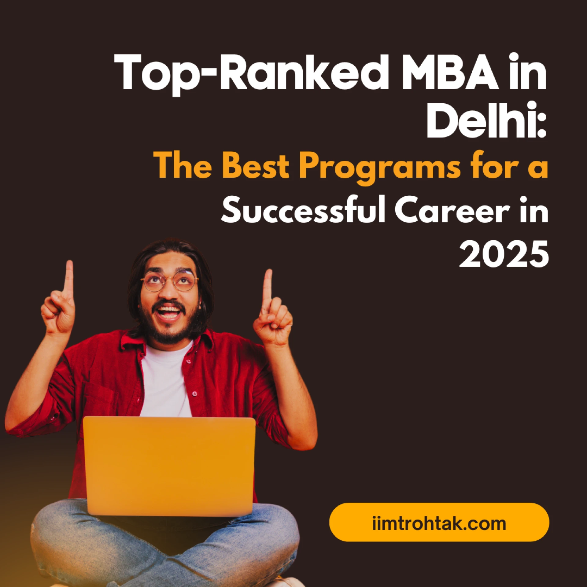 Top-Ranked MBA in Delhi: The Best Programs for a Successful Career in 2025