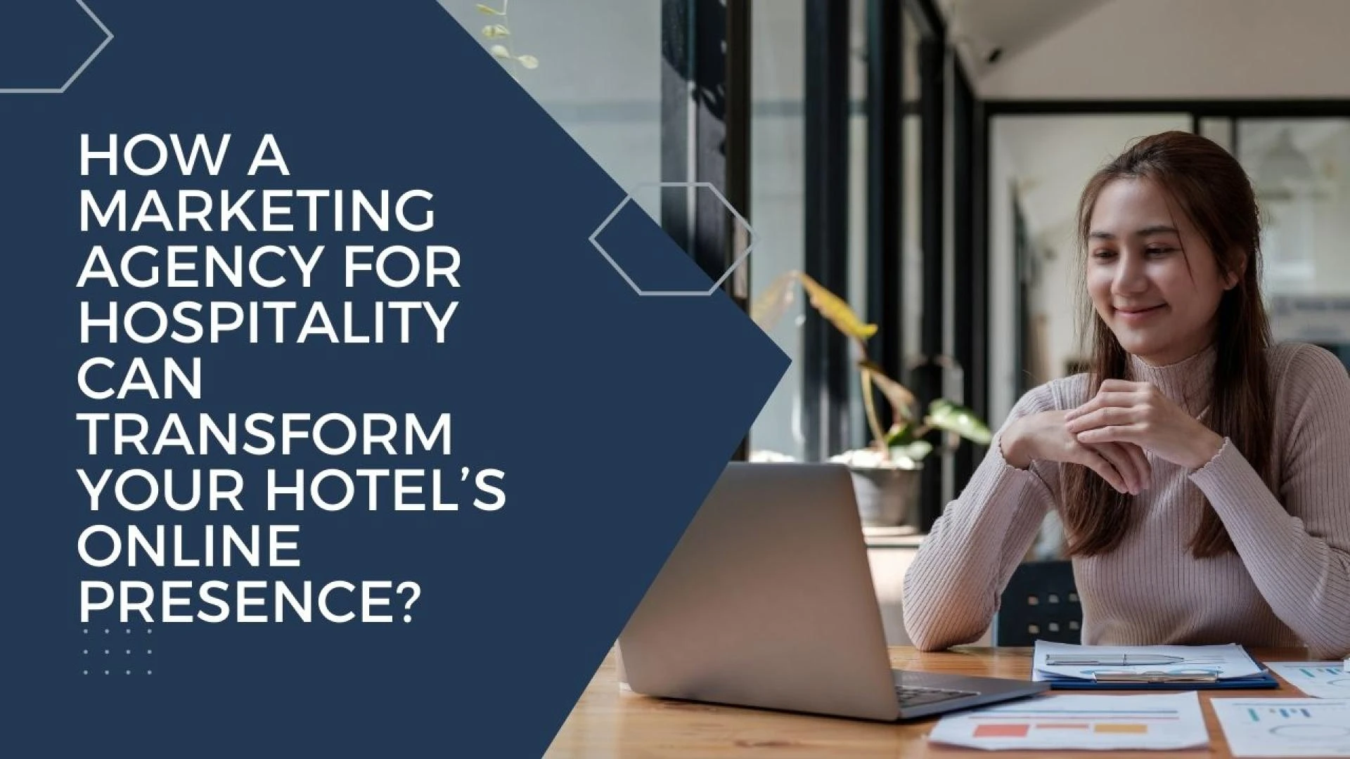 How a Marketing Agency for Hospitality Can Transform Your Hotel’s Online Presence?