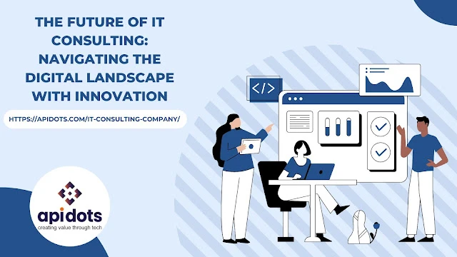 The Future of IT Consulting: Navigating the Digital Landscape with Innovation