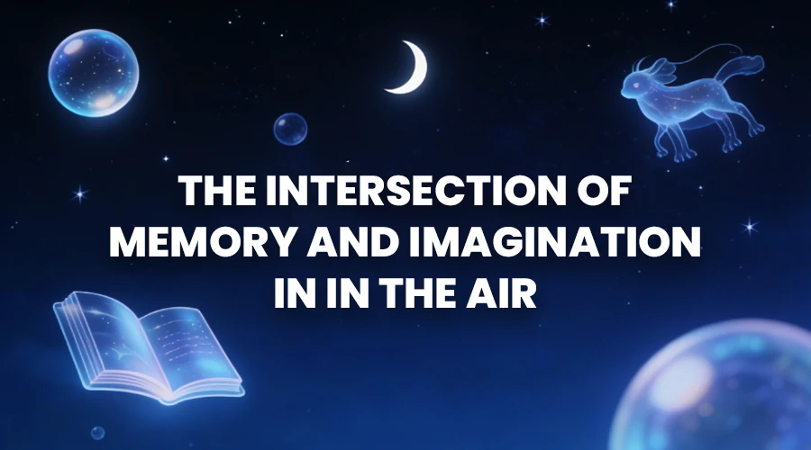 My The Intersection of Memory and Imagination in In the Air