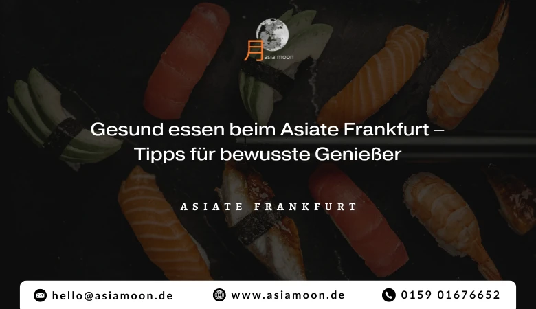 Gesund essen beim Asiate Frankfurt – Tipps für bewusste Genießer 🥗🍱