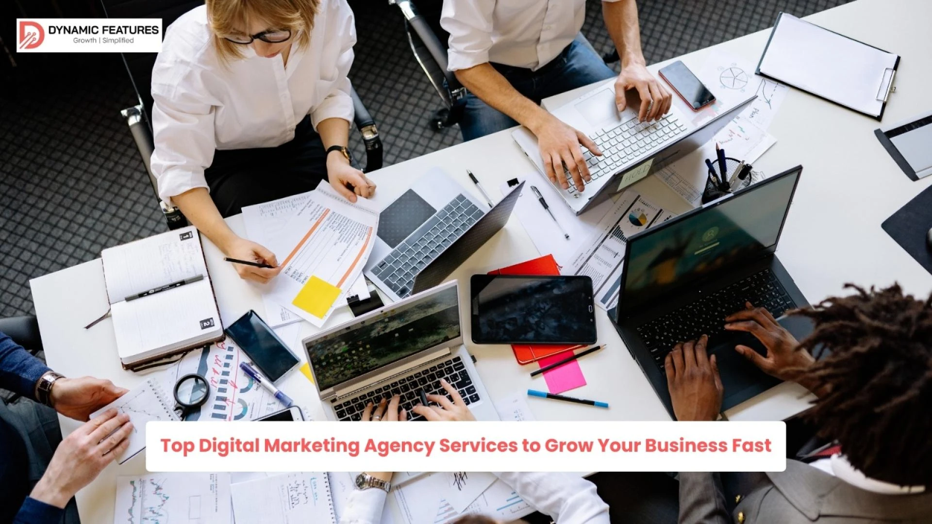 Top Digital Marketing Agency Services to Grow Your Business Fast our Dynamic features