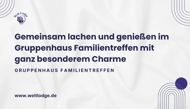 Gemeinsam lachen und genießen im Gruppenhaus Familientreffen mit ganz besonderem Charme