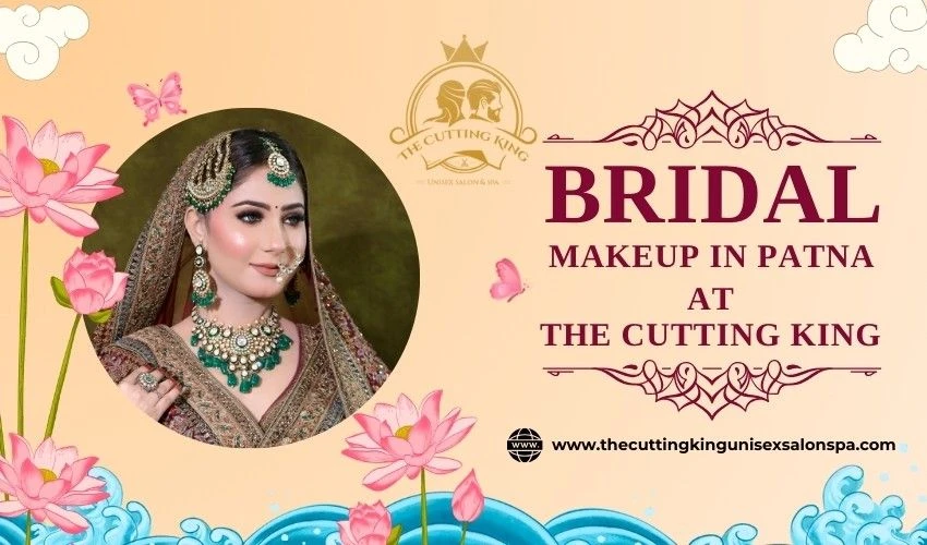 Bridal Makeup in Patna The Cutting King