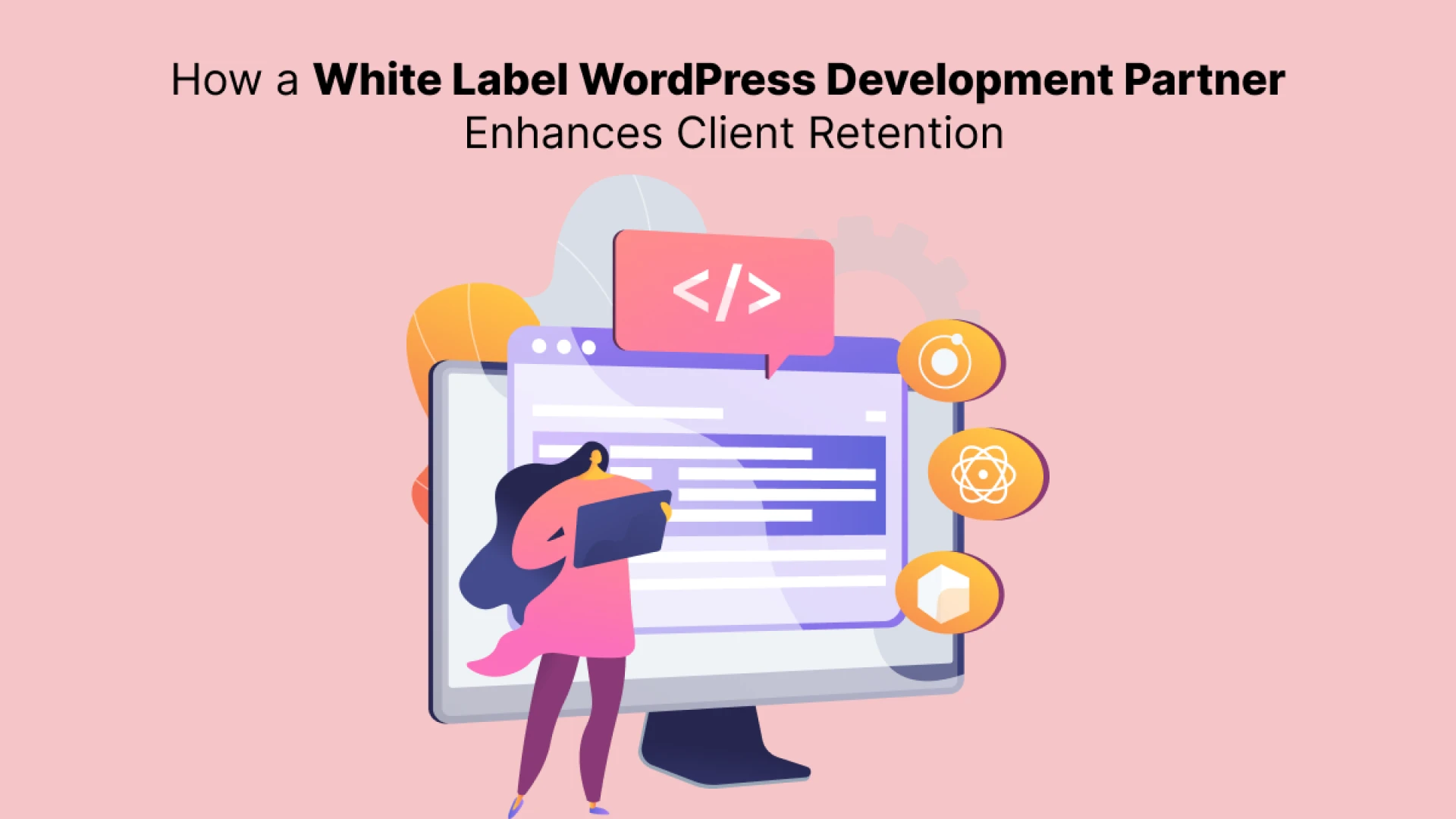 How a White Label WordPress Development Partner Enhances Client Retention?
