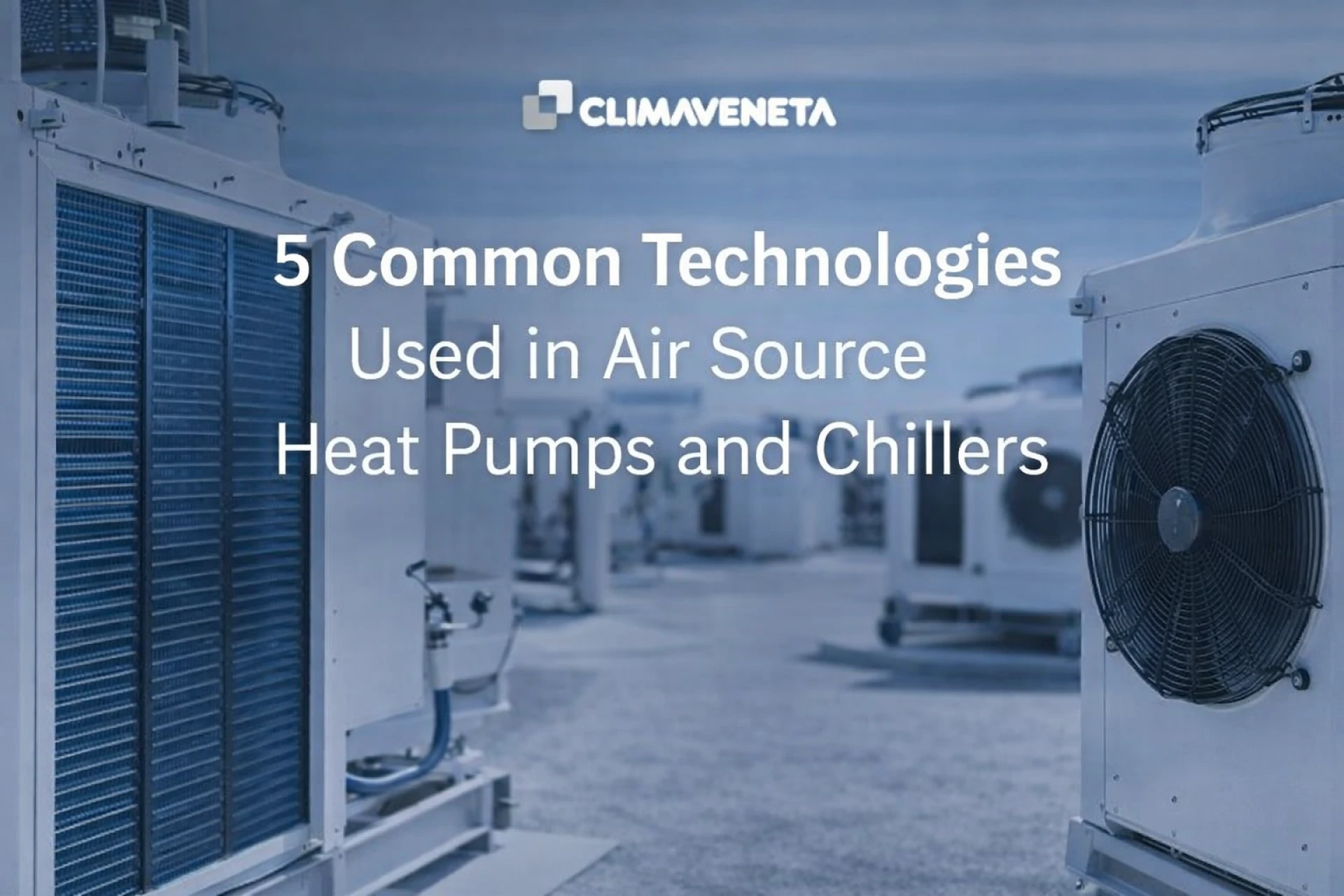 5 Common Technologies Used in Air Source Heat Pumps and Chillers